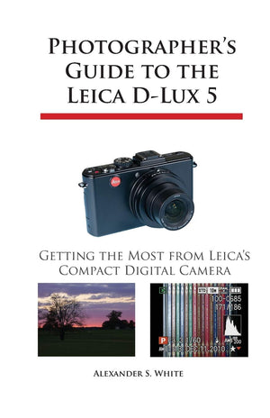 Photographer'S Guide To The Leica Dlux 5: Getting The Most From Leica'S Compact Digital Camera