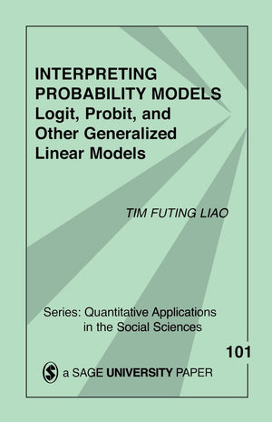 Interpreting Probability Models: Logit, Probit, And Other Generalized Linear Models (Quantitative Applications In The Social Sci,New