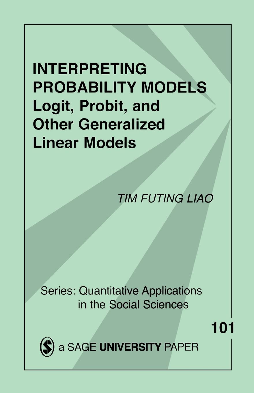Interpreting Probability Models: Logit, Probit, And Other Generalized Linear Models (Quantitative Applications In The Social Sci,New