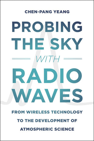 Probing the Sky with Radio Waves: From Wireless Technology to the Development of Atmospheric Science,Used