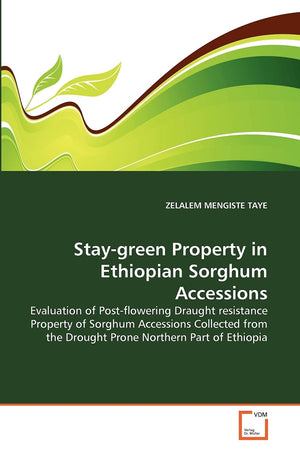 Staygreen Property in Ethiopian Sorghum Accessions: Evaluation of Postflowering Draught resistance Property of Sorghum Accessi,Used