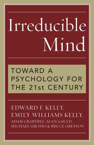 Irreducible Mind: Toward a Psychology for the 21st Century,Used