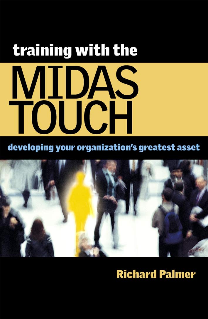 Training with the Midas Touch: Developing Your Organizations Greatest Asset