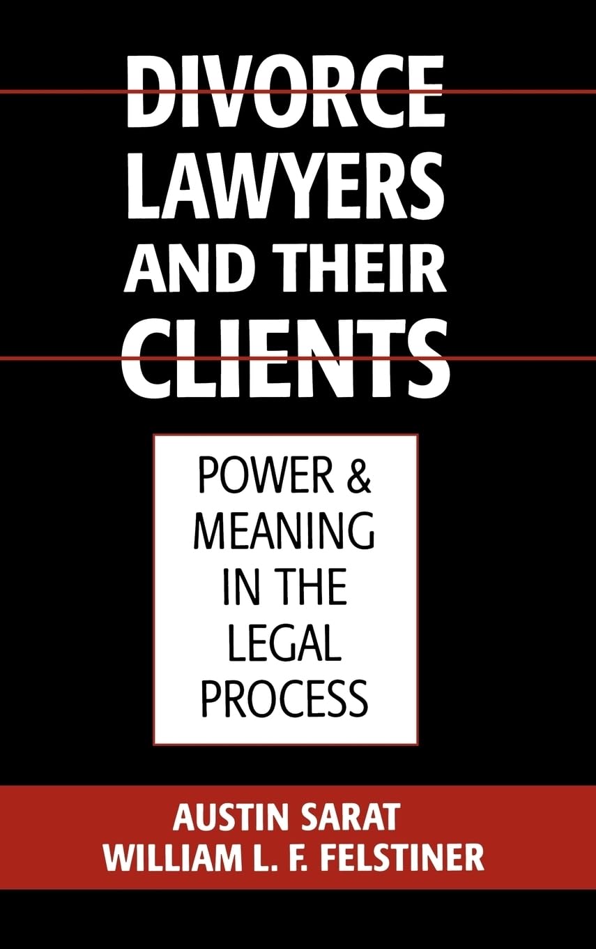 Divorce Lawyers and Their Clients: Power and Meaning in the Legal Process,New