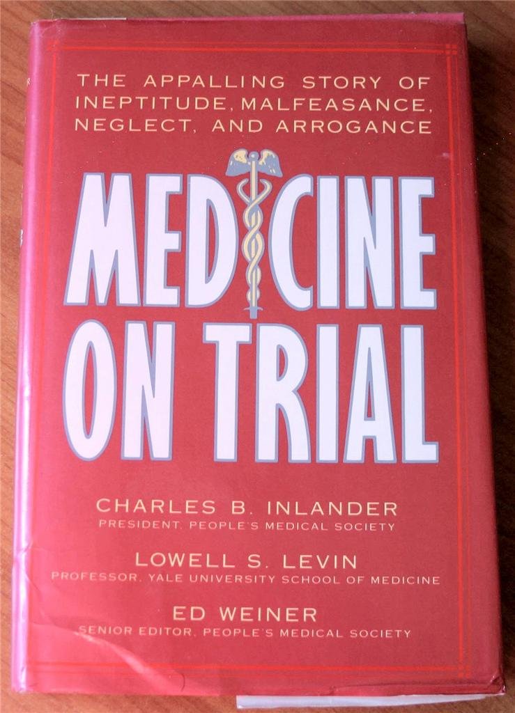 Medicine On Trial: The Appalling Story Of Ineptitude, Malfeasance, Neglect, And Arrogance-new