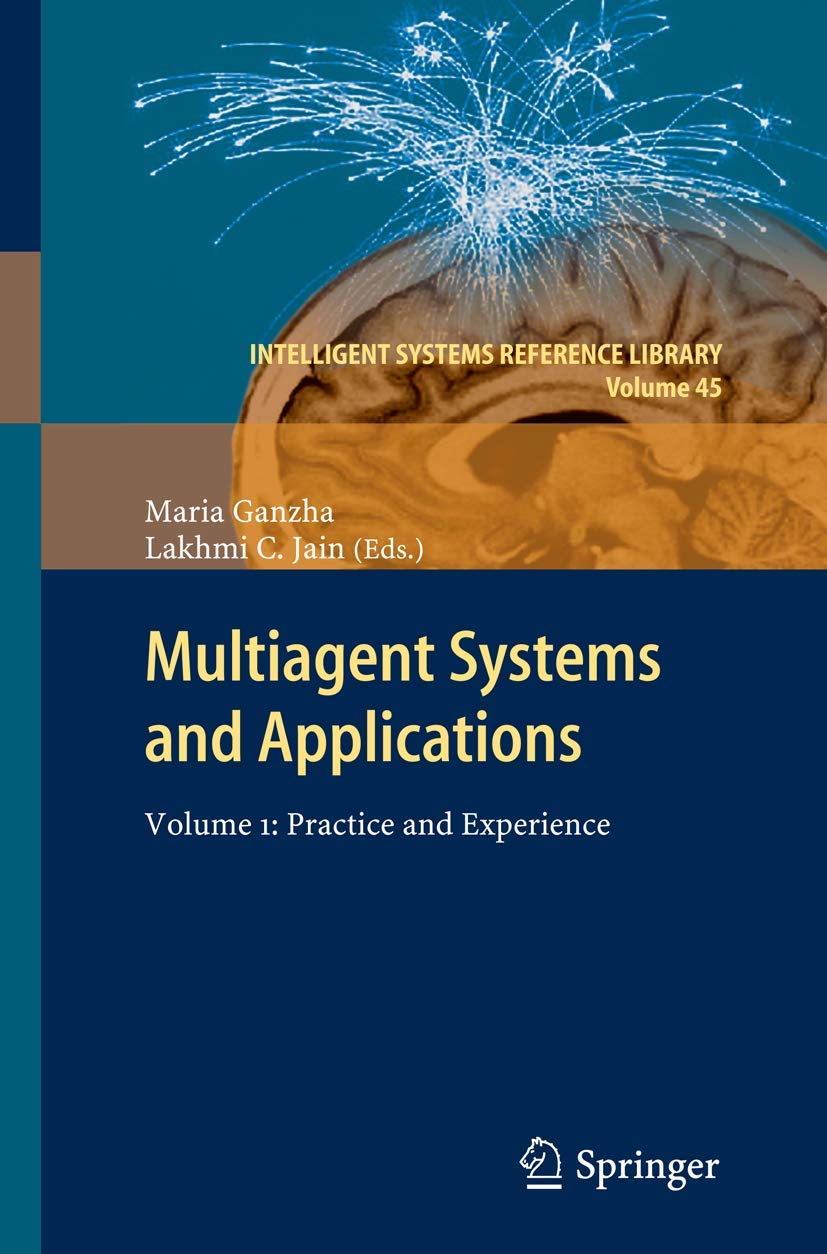 Multiagent Systems And Applications: Volume 1:Practice And Experience (Intelligent Systems Reference Library, 45),Used