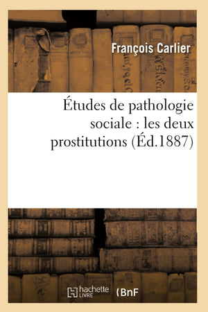 Tudes De Pathologie Sociale: Les Deux Prostitutions (D.1887) (Sciences Sociales) (French Edition),New