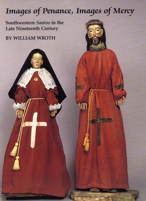 Images Of Penance, Images Of Mercy: Southwestern Santos In The Late Nineteenth Century,New