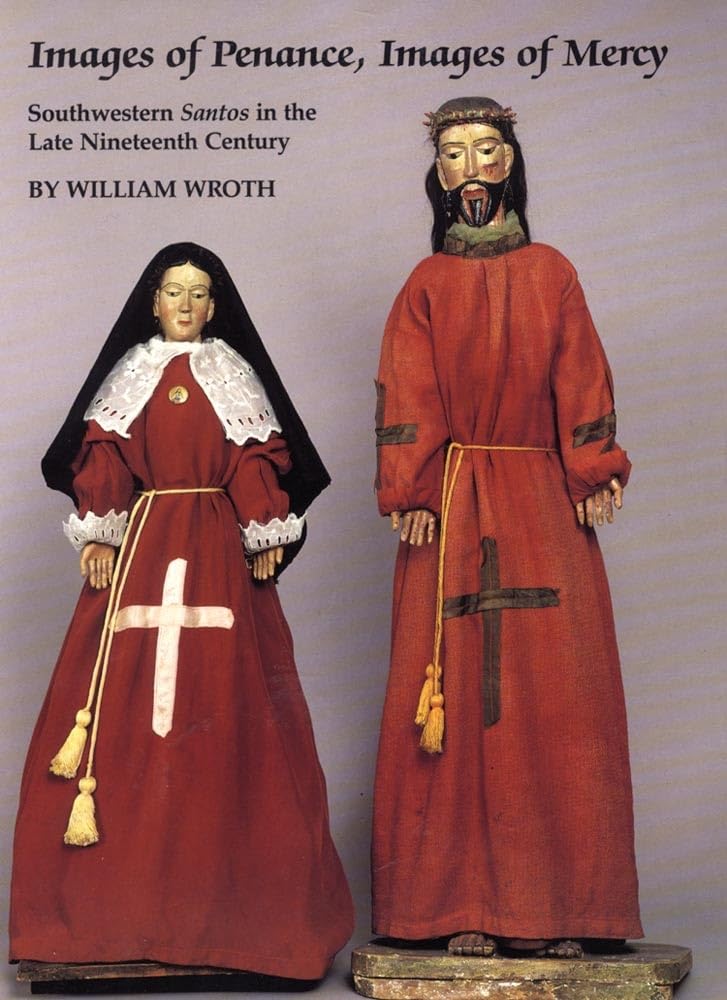 Images Of Penance, Images Of Mercy: Southwestern Santos In The Late Nineteenth Century,New