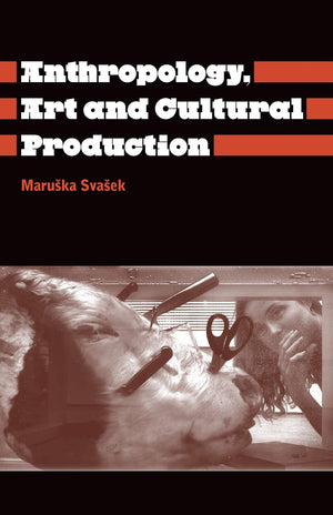 The Anthropology Art And Cultural Production: Histories, Themes, Perspectives (Anthropology, Culture And Society),New