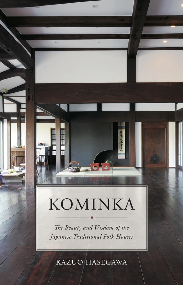 Kominka: The Beauty and Wisdom of Japanese Traditional House,New