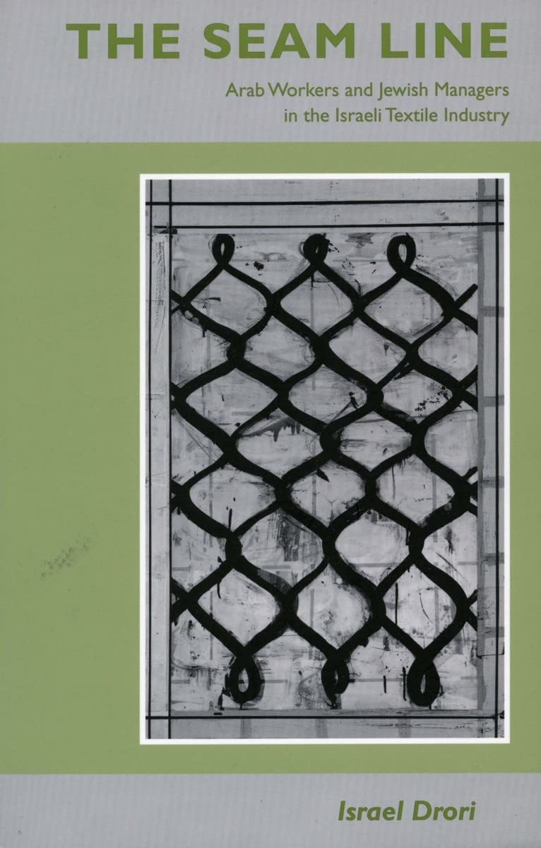 The Seam Line: Arab Workers And Jewish Managers In The Israeli Textile Industry,Used