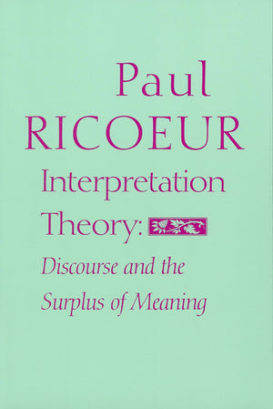 Interpretation Theory: Discourse And The Surplus Of Meaning,New