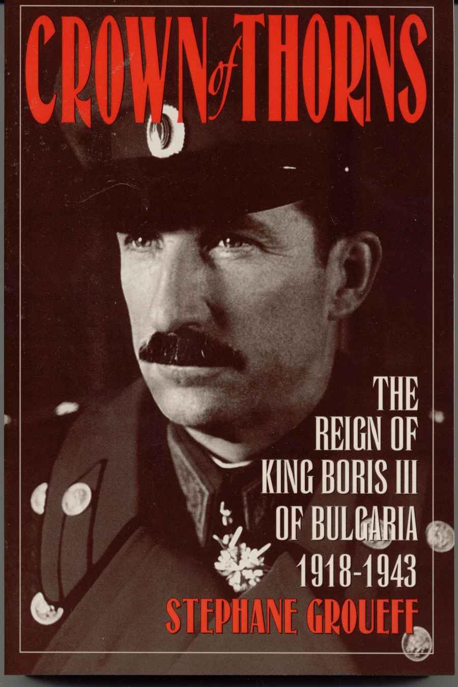 Crown of Thorns: The Reign of King Boris III of Bulgaria, 19181943,Used