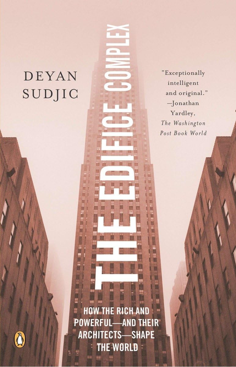 The Edifice Complex: How The Rich And Powerfuland Their Architectsshape The World,Used