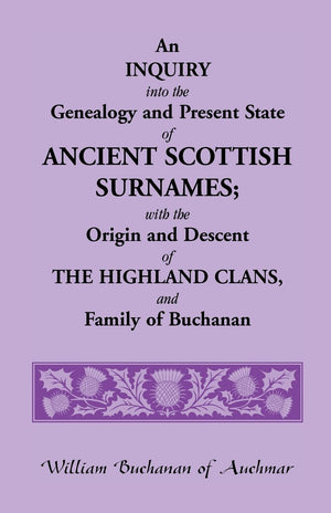 An Inquiry Into The Genealogy And Present State Of Ancient Scottish Surnames; With The Origin And Descent Of Highland Clans, And,Used