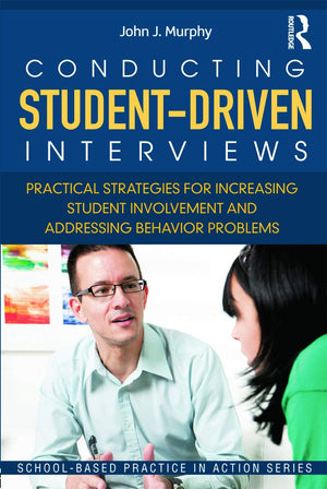 Conducting StudentDriven Interviews: Practical Strategies for Increasing Student Involvement and Addressing Behavior Problems (,New
