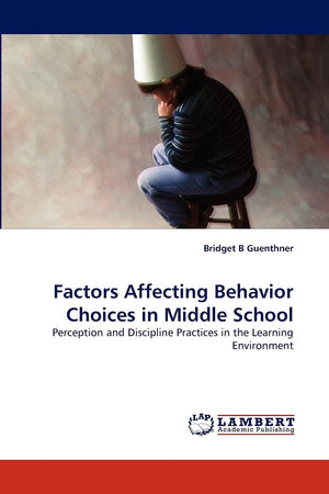 Factors Affecting Behavior Choices in Middle School: Perception and Discipline Practices in the Learning Environment,Used