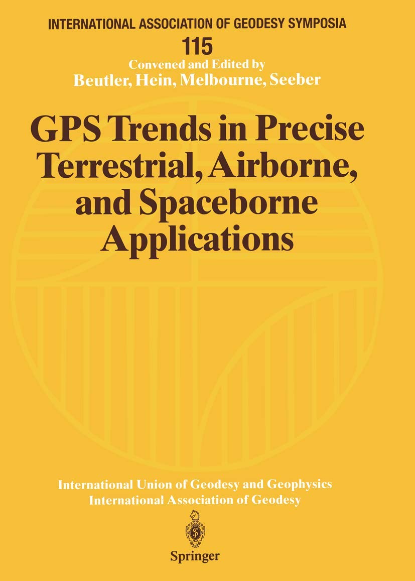 Gps Trends In Precise Terrestrial, Airborne, And Spaceborne Applications: Symposium No. 115 Boulder, Co, Usa, July 34, 1995 (In,Used