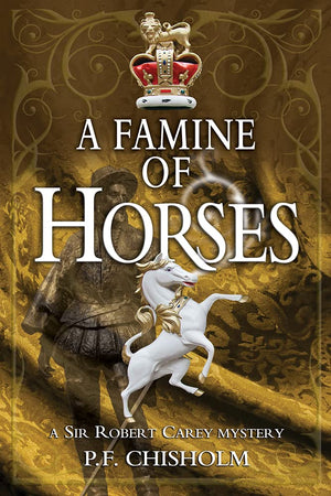 A Famine Of Horses: A Sir Robert Carey Mystery (Sir Robert Carey Mysteries, 1)