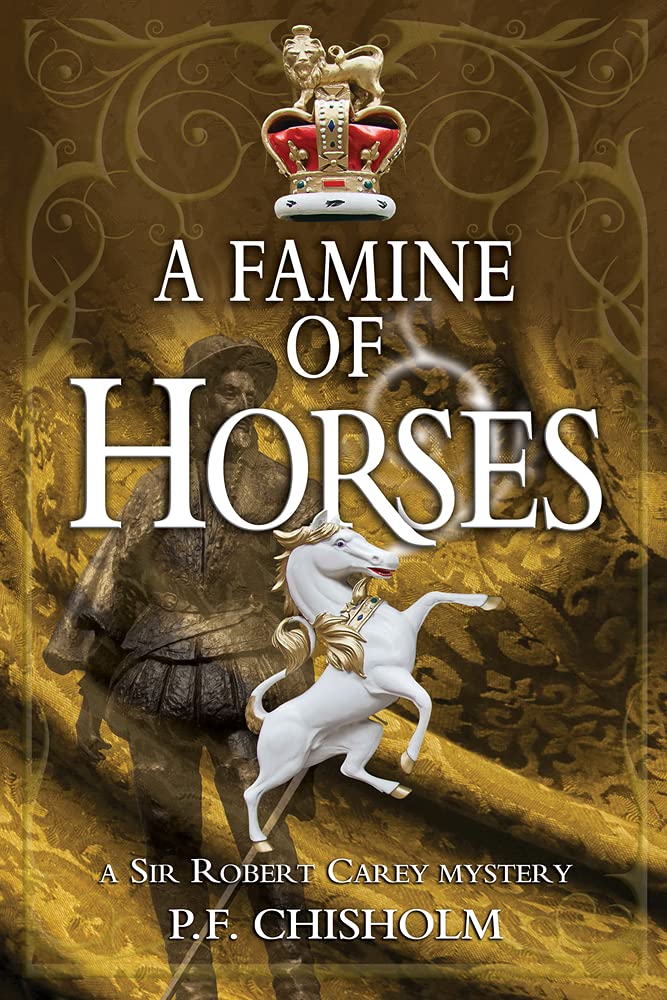 A Famine Of Horses: A Sir Robert Carey Mystery (Sir Robert Carey Mysteries, 1)
