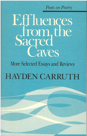 Effluences from the Sacred Caves: More Selected Essays and Reviews (Poets On Poetry),Used