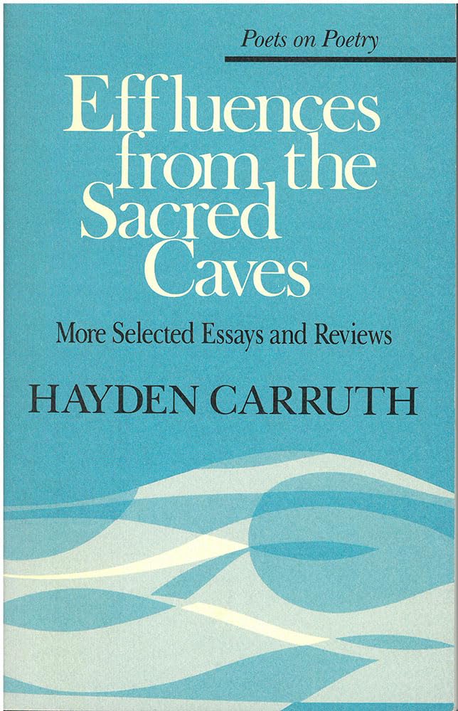 Effluences from the Sacred Caves: More Selected Essays and Reviews (Poets On Poetry),Used