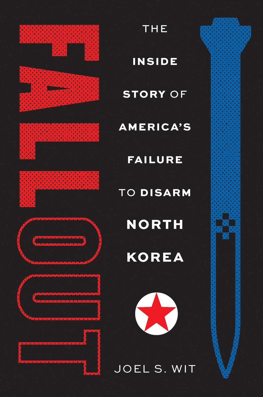 Fallout: The Inside Story Of AmericaS Failure To Disarm North Korea