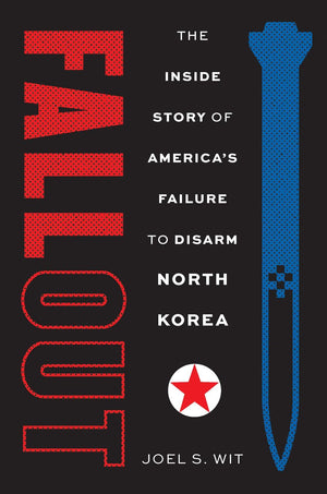 Fallout: The Inside Story Of AmericaS Failure To Disarm North Korea
