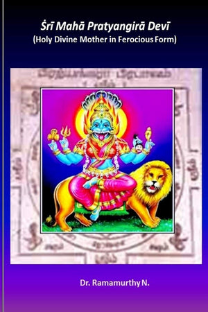 Sri Maha Pratyangira Devi: Holy Divine Mother in Ferocious Form,New