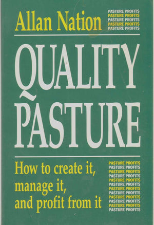 Quality Pasture: How To Create It, Manage It & Profit From It,New
