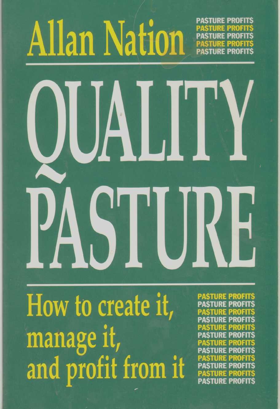 Quality Pasture: How To Create It, Manage It & Profit From It,New