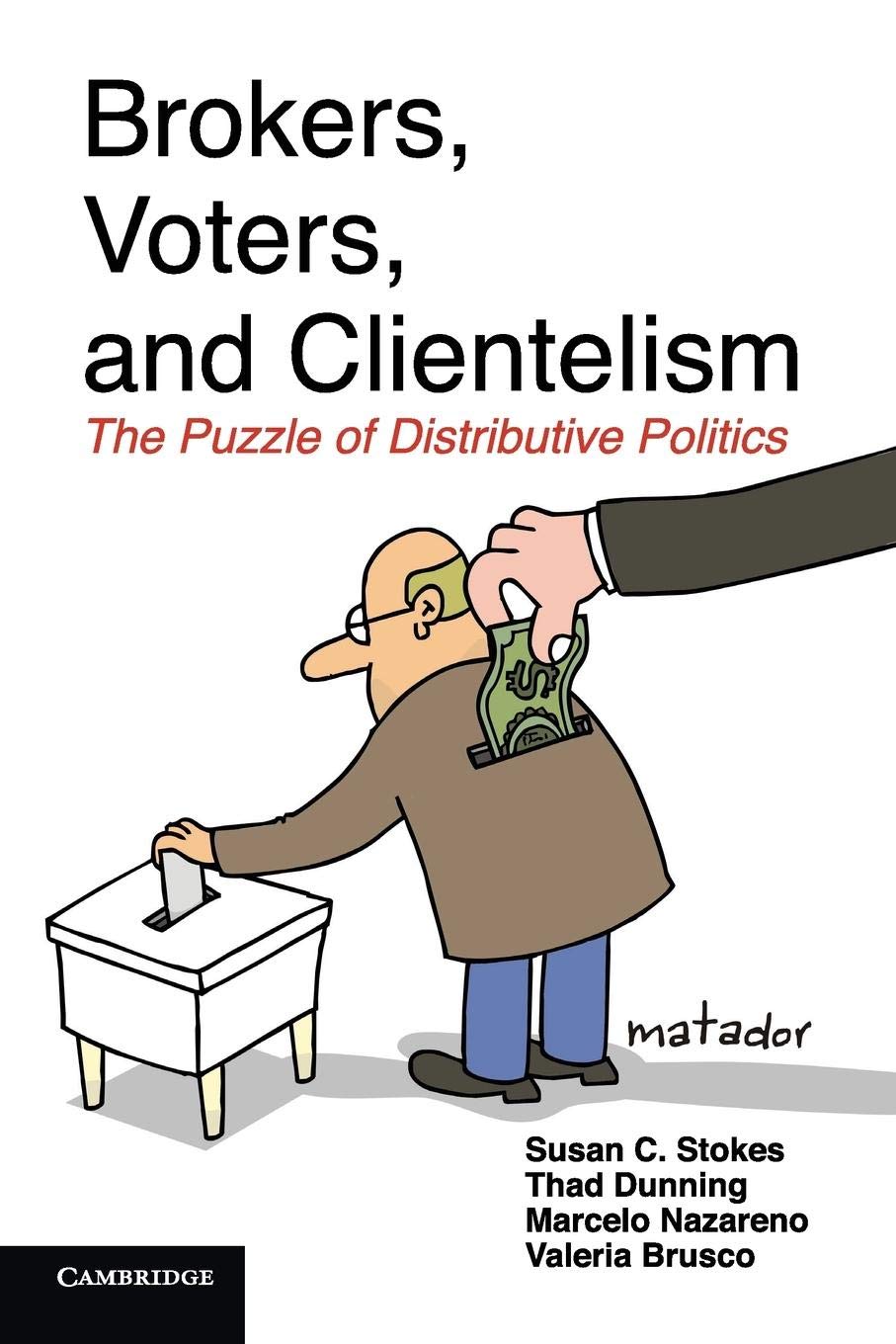Brokers, Voters, And Clientelism: The Puzzle Of Distributive Politics (Cambridge Studies In Comparative Politics)