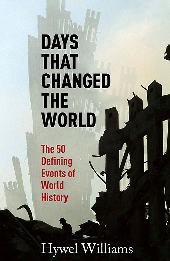 Days That Changed The World: The 50 Defining Events Of World History