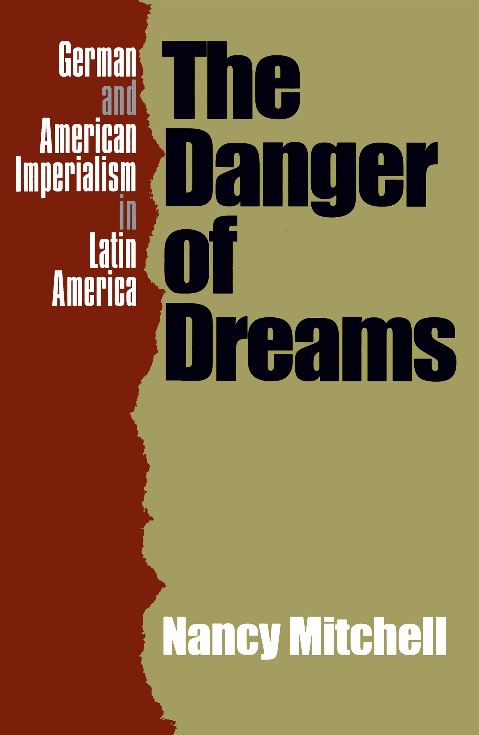 The Danger Of Dreams: German And American Imperialism In Latin America,New