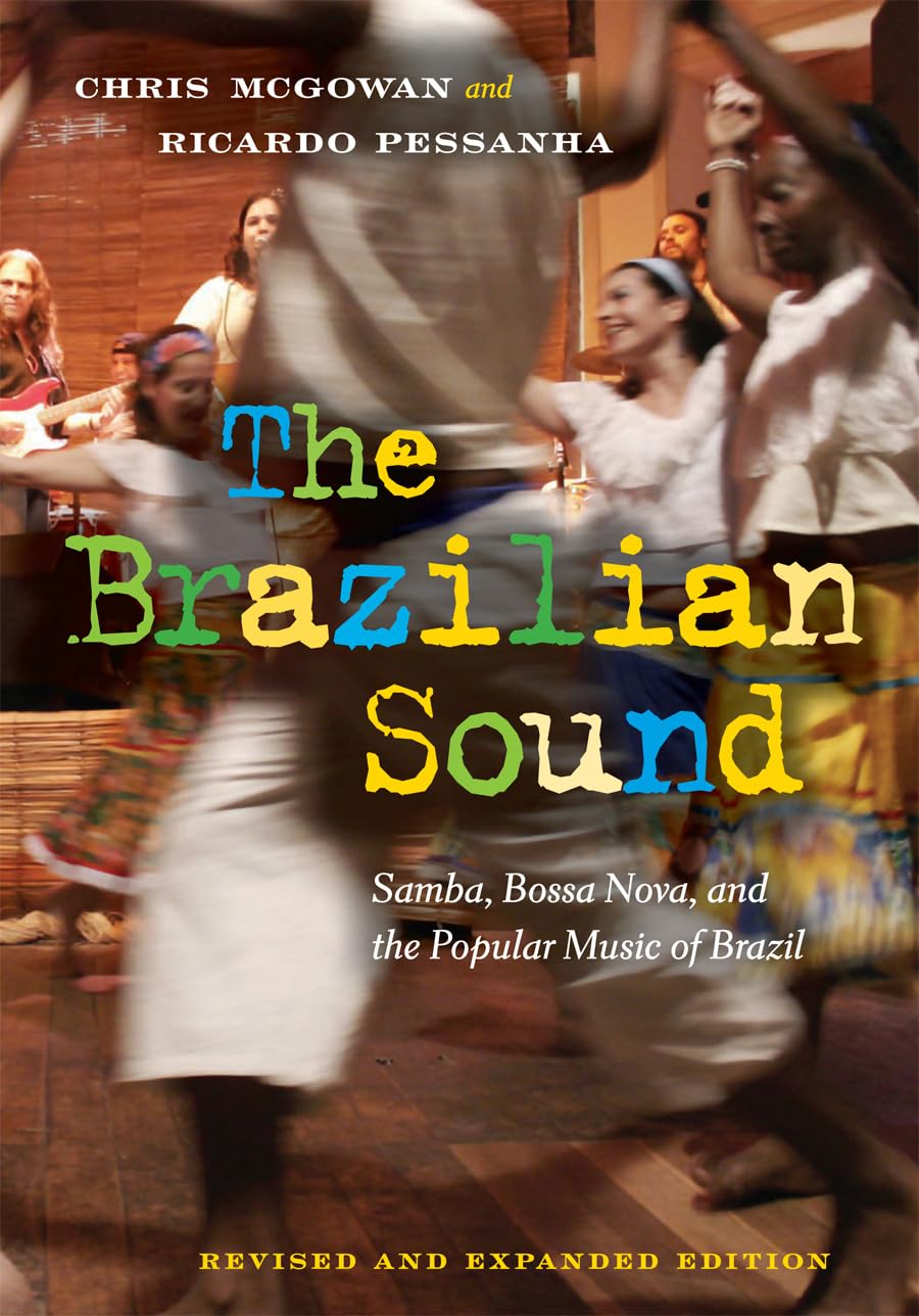 The Brazilian Sound: Samba, Bossa Nova, and the Popular Music of Brazil,New