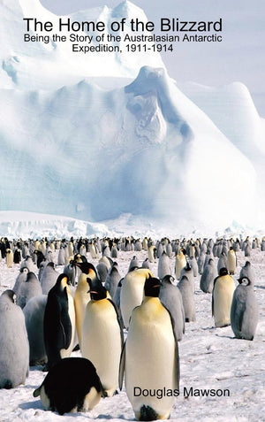 The Home Of The Blizzard Being The Story Of The Australasian Antarctic Expedition, 19111914,Used