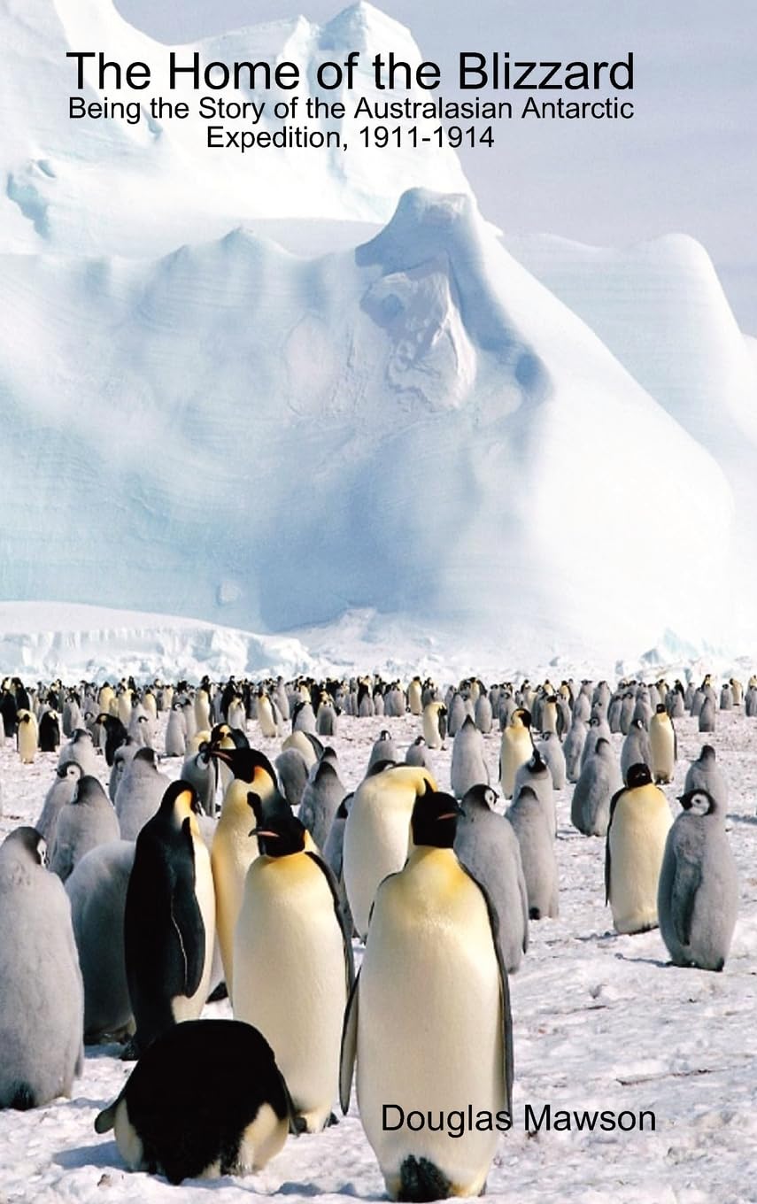 The Home Of The Blizzard Being The Story Of The Australasian Antarctic Expedition, 19111914,Used