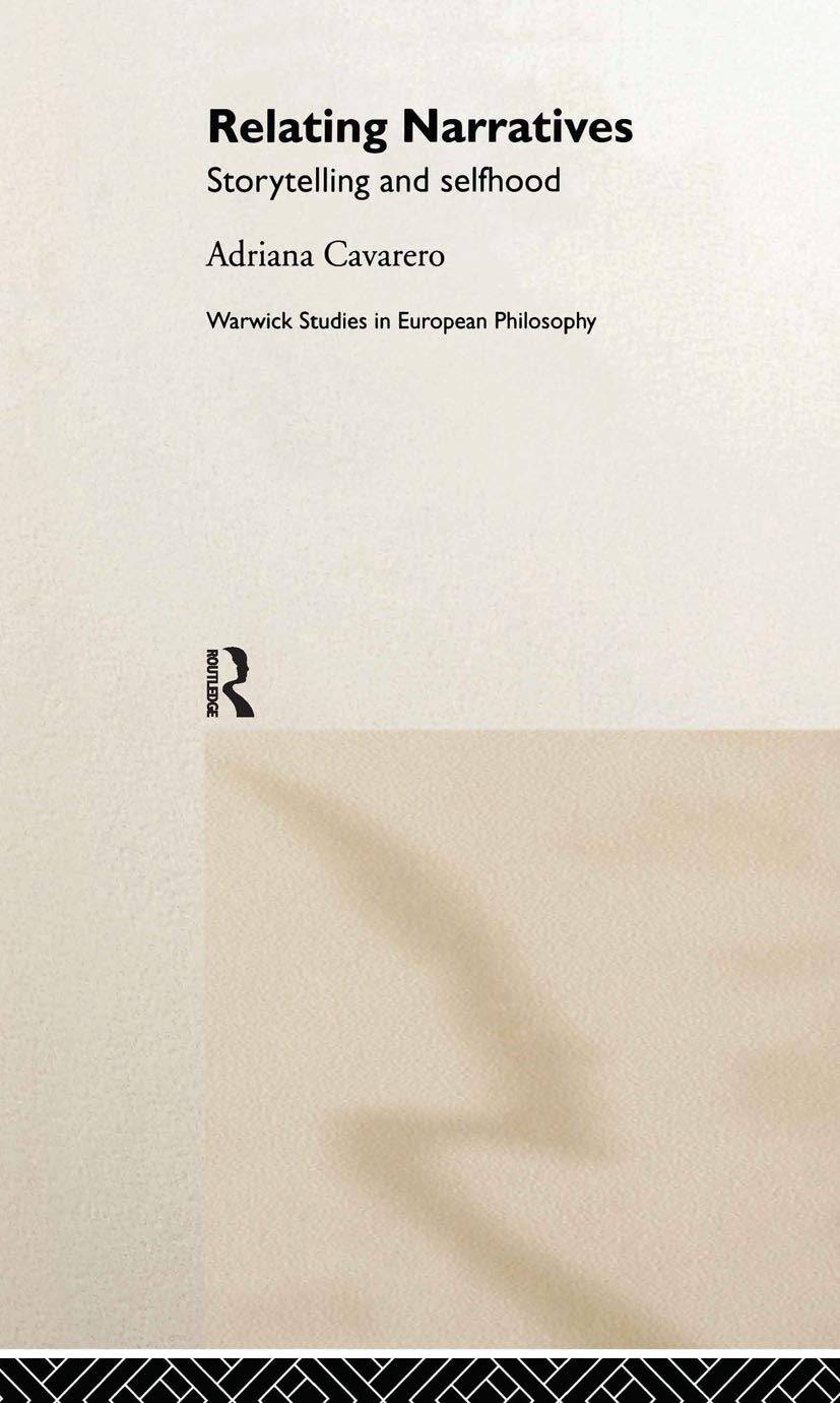 Relating Narratives: Storytelling And Selfhood (Warwick Studies In European Philosophy)