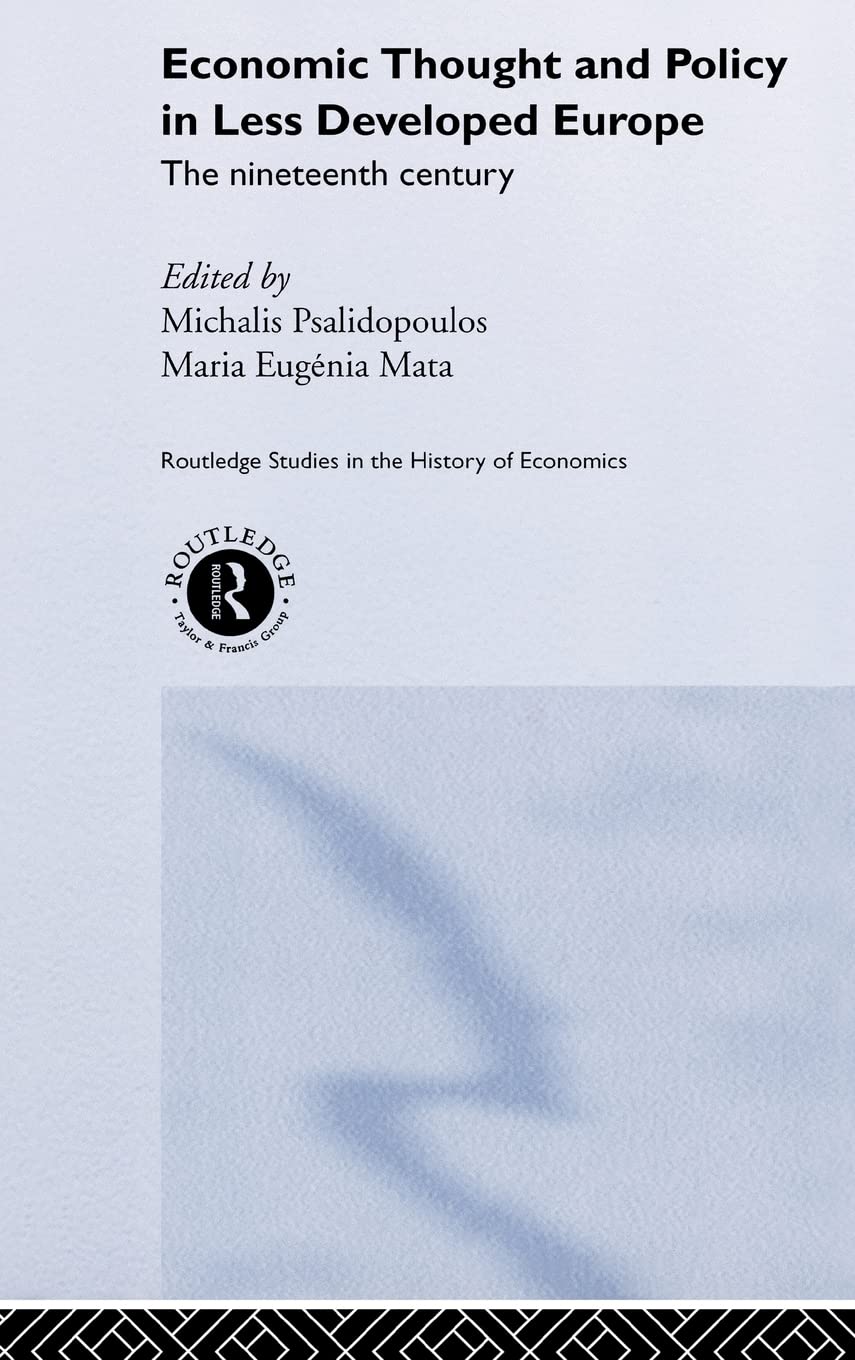 Economic Thought And Policy In Less Developed Europe: The Nineteenth Century (Routledge Studies In The History Of Economics),Used