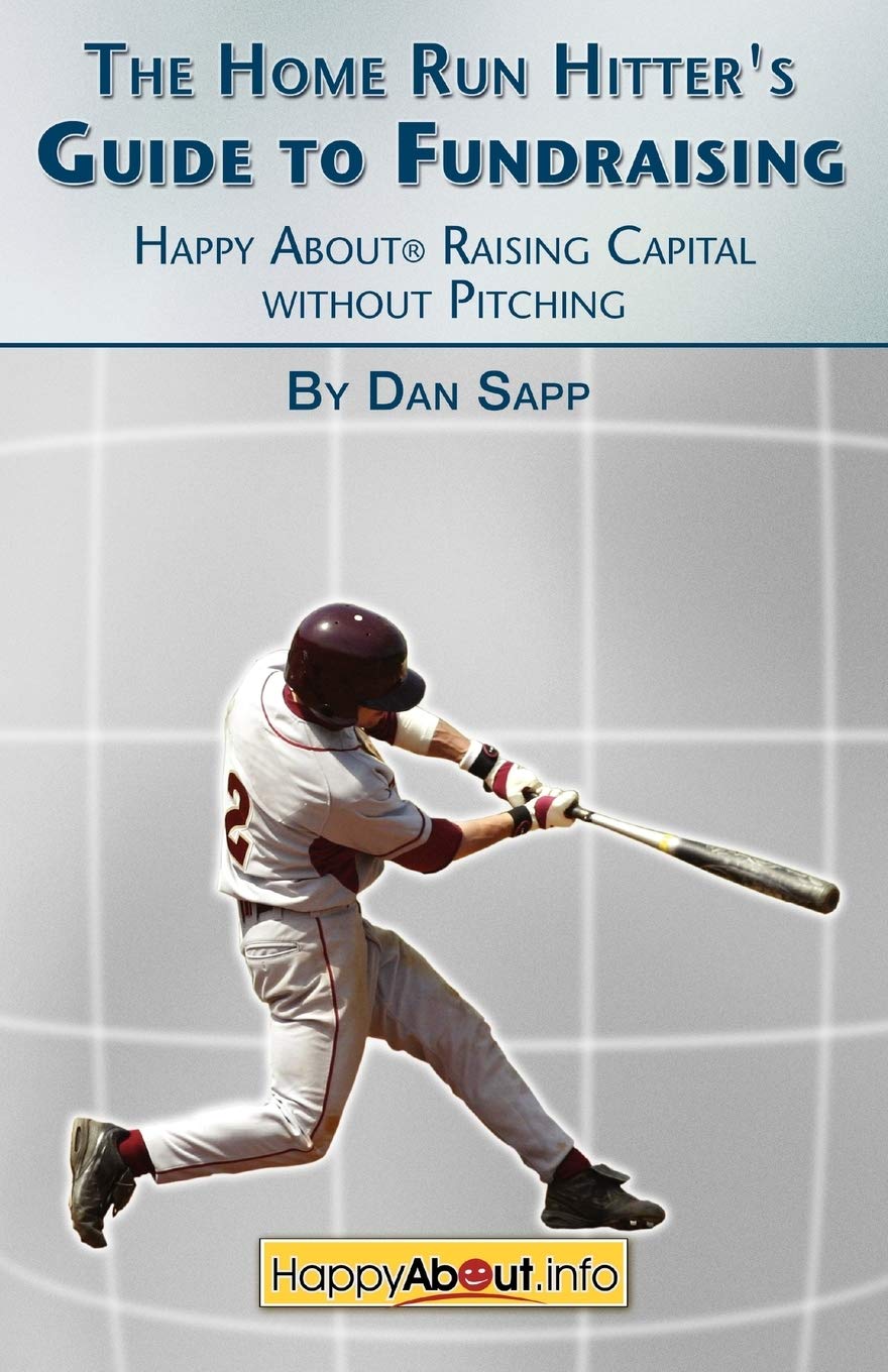 The Home Run Hitter's Guide to Fundraising: Happy about Raising Capital Without Pitching,Used