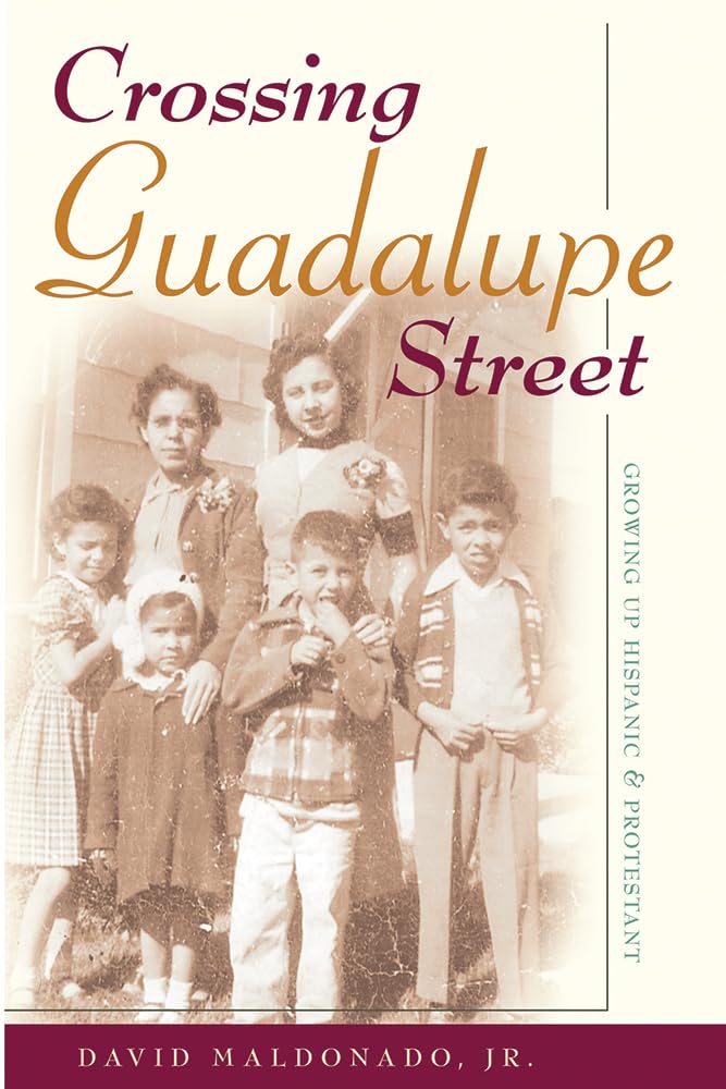 Crossing Guadalupe Street: Growing Up Hispanic And Protestant,New