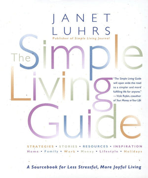 The Simple Living Guide: A Sourcebook For Less Stressful, More Joyful Living,New
