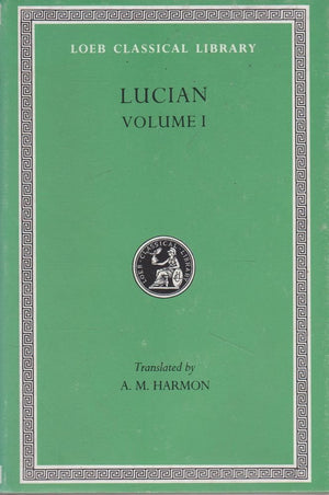 Lucian, Volume I. Phalaris. Hippias or The Bath. Dionysus. Heracles. Amber or The Swans. The Fly. Nigrinus. Demonax. The Hall. M,Used
