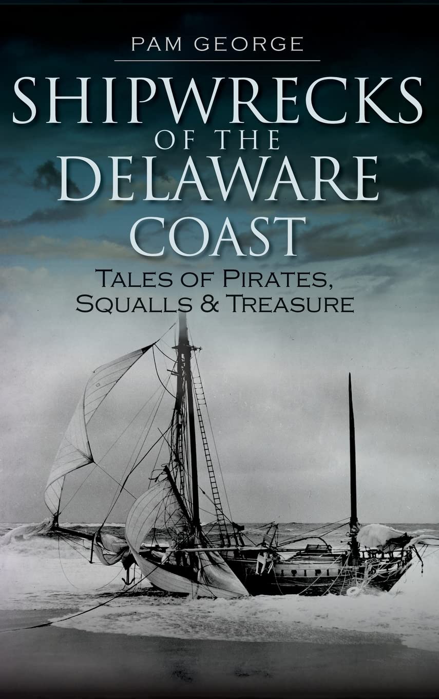 Shipwrecks of the Delaware Coast: Tales of Pirates, Squalls & Treasure,Used