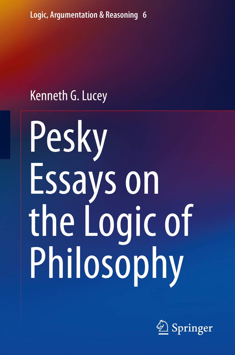 Pesky Essays on the Logic of Philosophy (Logic, Argumentation & Reasoning, 6),Used
