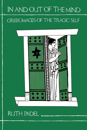 In And Out Of The Mind: Greek Images Of The Tragic Self,Used