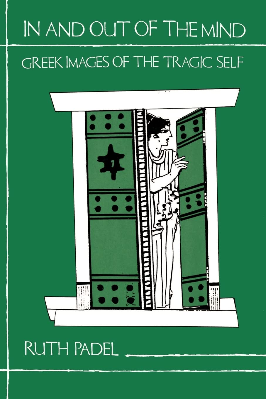 In And Out Of The Mind: Greek Images Of The Tragic Self,Used