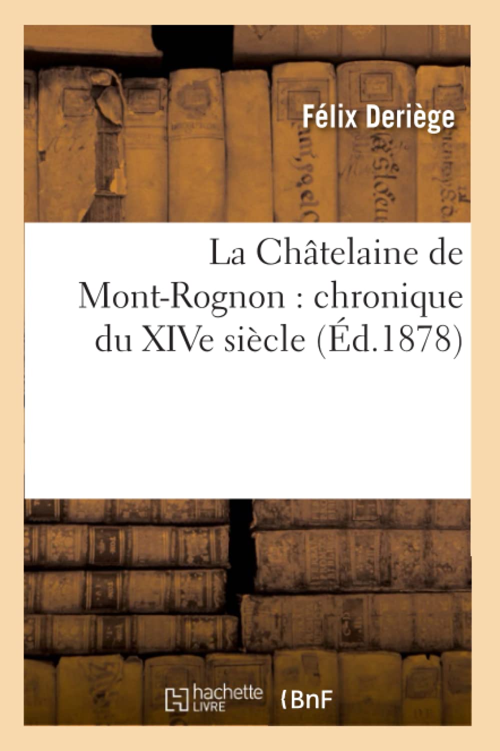 La Chtelaine De Montrognon: Chronique Du Xive Sicle (D.1878) (Litterature) (French Edition),New