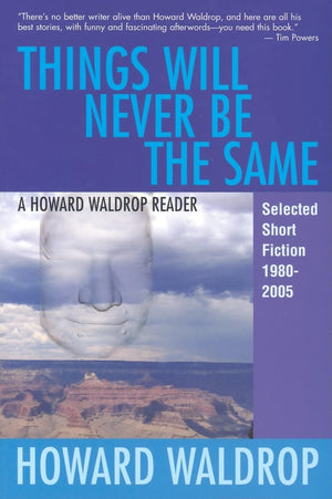Things Will Never Be the Same: A Howard Waldrop Reader: Selected Short Fiction 19802005,Used